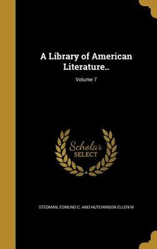 portada A Library of American Literature..; Volume 7 (en Inglés)