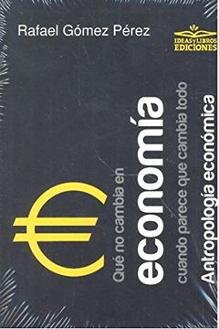 portada Qué no Cambia en Economía Cuando Parece que Cambia Todo. Antropología Económica (in Spanish)