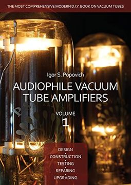 portada Audiophile Vacuum Tube Amplifiers - Design, Construction, Testing, Repairing & Upgrading, Volume 1 (en Inglés)