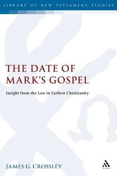 portada the date of mark's gospel: insight from the law in earliest christianity (en Inglés)