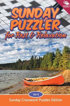 portada Sunday Puzzler for Rest & Relaxation Vol 6: Sunday Crossword Puzzles Edition (en Inglés)