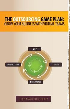 portada The Outsourcing Game Plan: Grow Your Business With Virtual Teams (en Inglés)