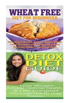 portada Wheat Free Diet: Detox Diet: Wheat Free Recipes & Gluten Free Recipes for Paleo Diet, Celiac Diet & Wheat Belly; Detox Cleanse Diet to (in English)