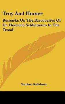 portada troy and homer: remarks on the discoveries of dr. heinrich schliemann in the troad (en Inglés)