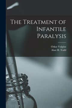 portada The Treatment of Infantile Paralysis [microform] (en Inglés)