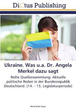portada Ukraine. Was u.a. Dr. Angela Merkel dazu sagt: Reihe Quellensammlung: Aktuelle politische Reden in der Bundesrepublik Deutschland. (14. - 15. Legislaturperiode)