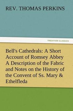 portada bell's cathedrals: a short account of romsey abbey a description of the fabric and notes on the history of the convent of ss. mary & ethe (en Inglés)