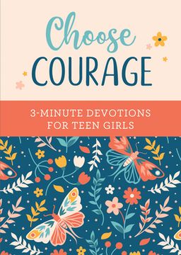 portada Choose Courage: 3-Minute Devotions for Teen Girls (en Inglés)