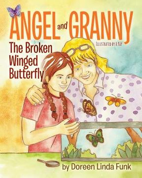 portada Angel and Granny (Book 1): The Broken Winged Butterfly: (Ages 3 -10, Observing The Life Cycle: Caterpillars Change to Painted Lady Butterflies-Th (en Inglés)