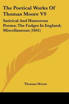 portada the poetical works of thomas moore v9: satirical and humorous poems; the fudges in england; miscellaneous (1841) (in English)