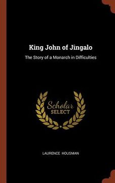 portada King John of Jingalo: The Story of a Monarch in Difficulties (en Inglés)