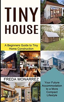 portada Tiny House Living: A Beginners Guide to Tiny Home Construction (Your Future Accommodation to a More Compact Lifestyle) (en Inglés)