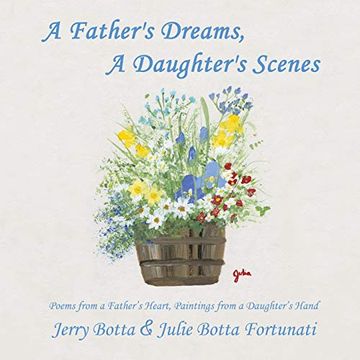 portada A Father'S Dreams, a Daughter'S Scenes: Poems From a Father'S Heart, Paintings From a Daughter'S Hand (in English)