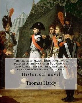 portada The trumpet-major, John Loveday: a soldier in the war with Buonaparte, and Robert his brother, first mate in the merchant service: a tale. By: Thomas (en Inglés)
