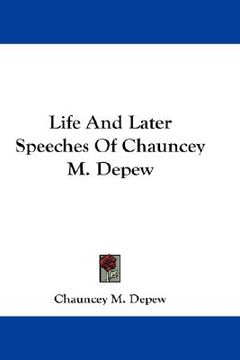 portada life and later speeches of chauncey m. depew