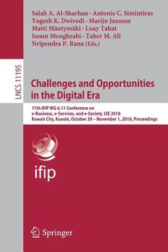 portada Challenges and Opportunities in the Digital Era: 17th Ifip Wg 6.11 Conference on E-Business, E-Services, and E-Society, I3e 2018, Kuwait City, Kuwait,