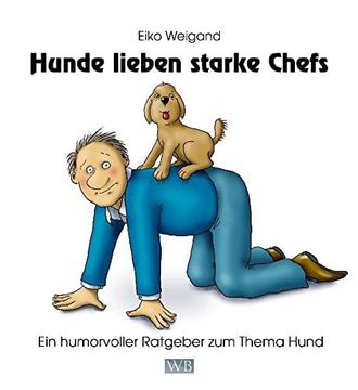 portada Hunde Lieben Starke Chefs: Ein Humorvoller Ratgeber zum Thema Hund (en Alemán)