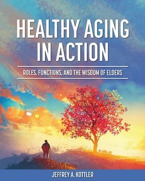 portada Healthy Aging in Action: Roles, Functions, and the Wisdom of Elders (en Inglés)