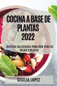 portada Cocina a Base de Plantas 2022: Recetas Deliciosas Para una Vida de Salud y Placer (in Spanish)