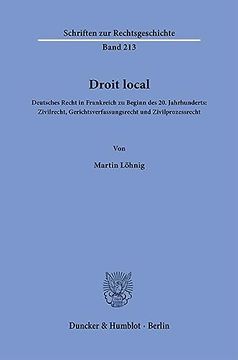 portada Droit Local: Deutsches Recht in Frankreich Zu Beginn Des 20. Jahrhunderts: Zivilrecht, Gerichtsverfassungsrecht Und Zivilprozessrec (in German)