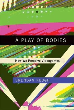 portada A Play of Bodies: How we Perceive Videogames (The mit Press) (in English)