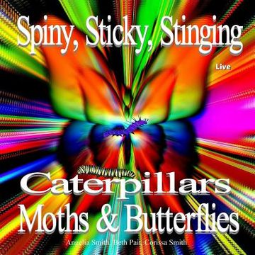 portada Spiny, Sticky, Stinging, Caterpillars, Moths & Butterflies (en Inglés)