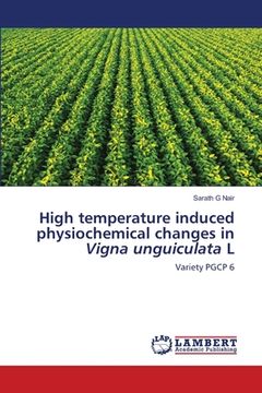 portada High temperature induced physiochemical changes in Vigna unguiculata L (en Inglés)