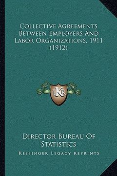 portada collective agreements between employers and labor organizaticollective agreements between employers and labor organizations, 1911 (1912) ons, 1911 (19 (in English)
