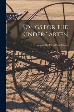 portada Songs for the Kindergarten: Arranged for Use in Public Schools (en Inglés)