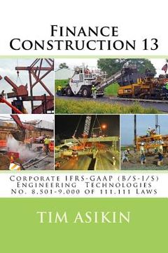 portada Finance Construction 13: Corporate IFRS-GAAP (B/S-I/S) Engineering Technologies No. 8,501-9,000 of 111,111 Laws (en Inglés)