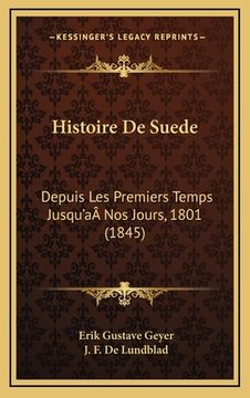 portada Histoire De Suede: Depuis Les Premiers Temps Jusqu'aÂ Nos Jours, 1801 (1845) (en Francés)