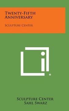 portada Twenty-Fifth Anniversary: Sculpture Center (en Inglés)