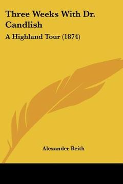 portada three weeks with dr. candlish: a highland tour (1874) (en Inglés)