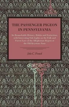 portada The Passenger Pigeon in Pennsylvania: Its Remarkable History, Habits and Extinction, with Interesting Side Lights on the Folk and Forest Lore of the ... Region of the Old Keystone State (Metalmark)