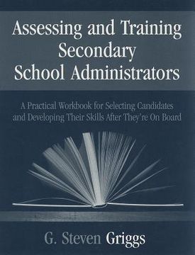 portada assessing and training secondary school administrators: a practical workbook for selecting candidates and to developing their skills once they're on b (en Inglés)