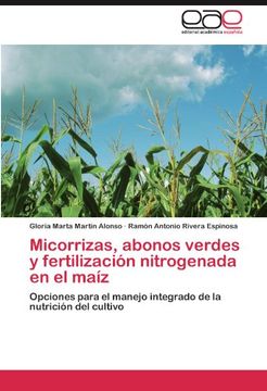 portada Micorrizas, abonos verdes y fertilización nitrogenada en el maíz: Opciones para el manejo integrado de la nutrición del cultivo
