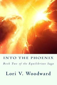 portada Into the Phoenix: Book Two of the Equilibrium Saga (en Inglés)