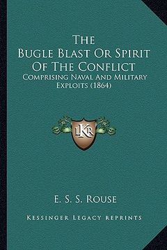 portada the bugle blast or spirit of the conflict: comprising naval and military exploits (1864) (en Inglés)