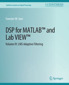 DSP for Matlab(tm) and Labview(tm) IV: Lms Adaptive Filters (en Inglés)