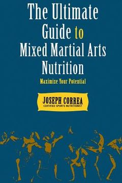 portada The Ultimate Guide to Mixed Martial Arts Nutrition: Maximize Your Potential (en Inglés)