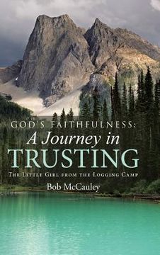portada God's Faithfulness: A Journey in Trusting: The Little Girl from the Logging Camp (en Inglés)