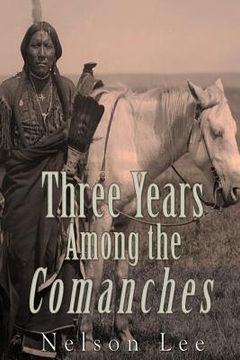 portada Three Years among the Comanches: The Narrative of Nelson Lee the Texan Ranger (en Inglés)