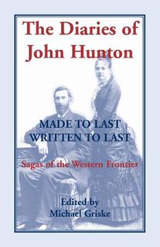 portada The Diaries of John Hunton, Made to Last, Written to Last, Sagas of the Western Frontier (en Inglés)