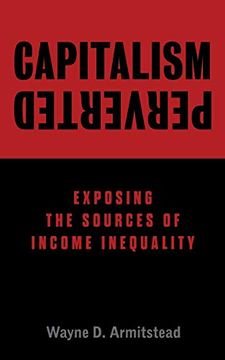 portada Capitalism Perverted: Exposing the Sources of Income Inequality (en Inglés)