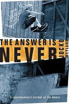 portada The Answer is Never: A Skateboarder's History of the World (en Inglés)