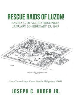 portada Rescue Raids of Luzon! Saved 7,700 Allied Prisoners January 30-February 23, 1945 (en Inglés)