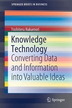 portada Knowledge Technology: Converting Data and Information Into Valuable Ideas (in English)