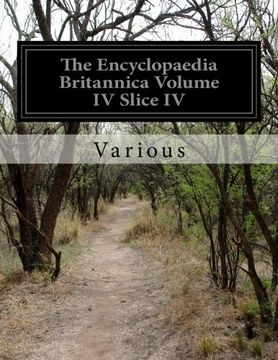 portada The Encyclopaedia Britannica Volume iv Slice iv: A Dictionary of Arts, Sciences, Literature, and General Information; Bradford, William to Brequigny, Louis (en Inglés)