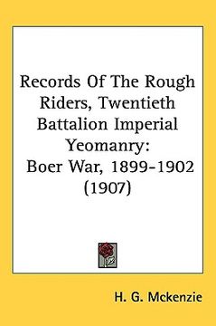 portada records of the rough riders, twentieth battalion imperial yeomanry: boer war, 1899-1902 (1907) (en Inglés)