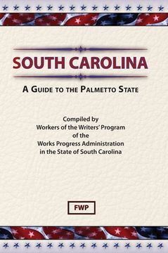 portada South Carolina: A Guide To The Palmetto State (en Inglés)